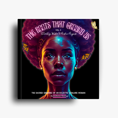 The Roots That Ground Us Vol. 2 (Transmuting Wisdom Into Modern Magick)